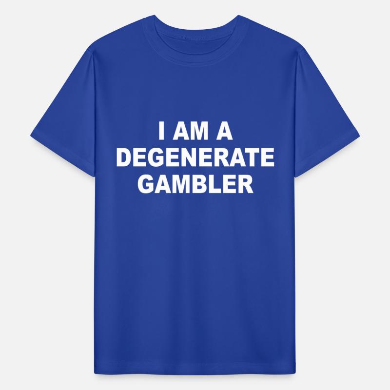 I Am A Degenerate Gambler Apparel