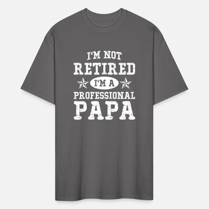 I m Not Retired I m A Professional Papa