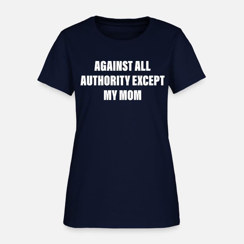 Against All Authority Except My Mom