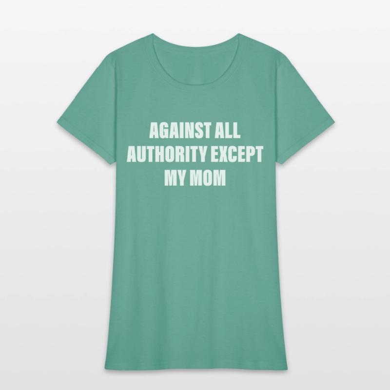 Against All Authority Except My Mom