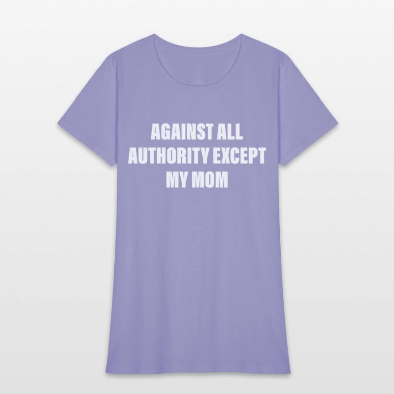 Against All Authority Except My Mom