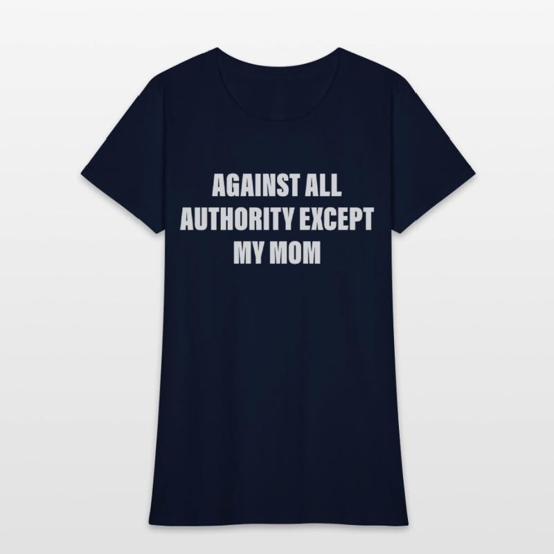 Against All Authority Except My Mom