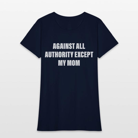 Against All Authority Except My Mom