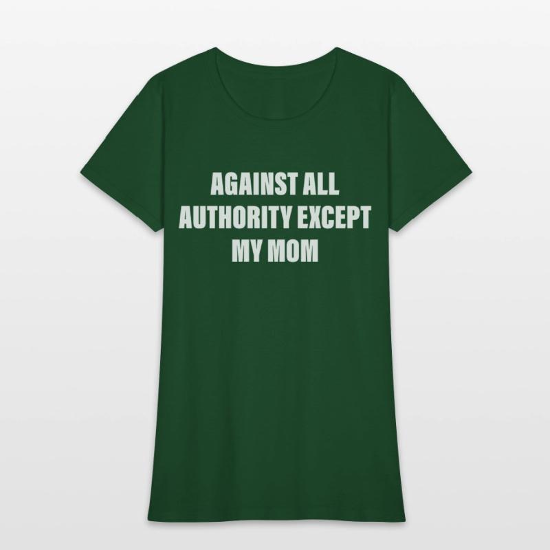Against All Authority Except My Mom