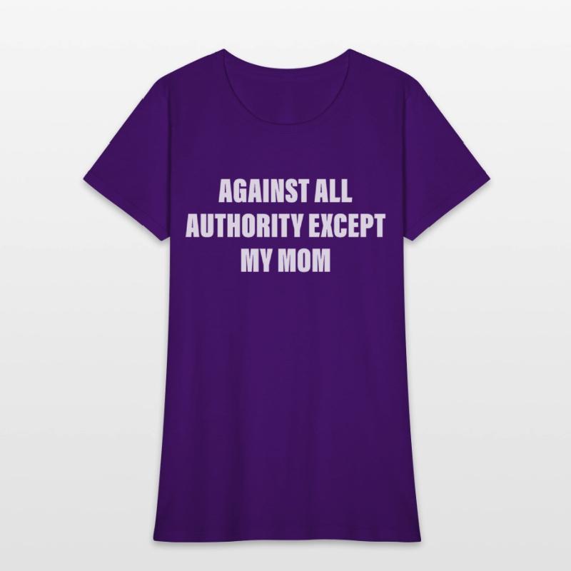 Against All Authority Except My Mom