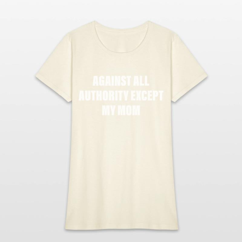 Against All Authority Except My Mom