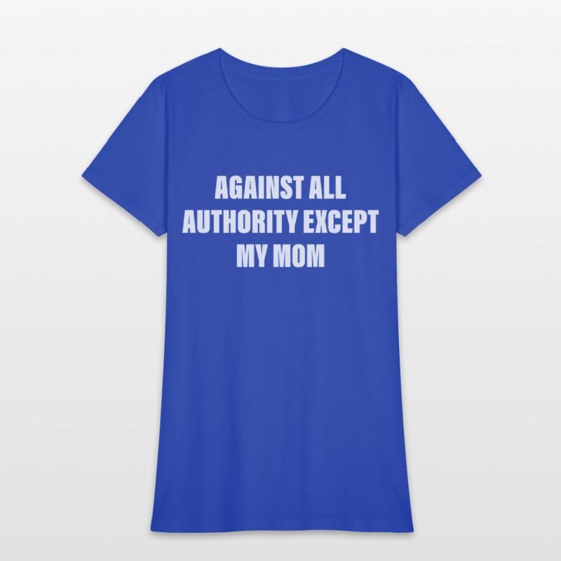 Against All Authority Except My Mom