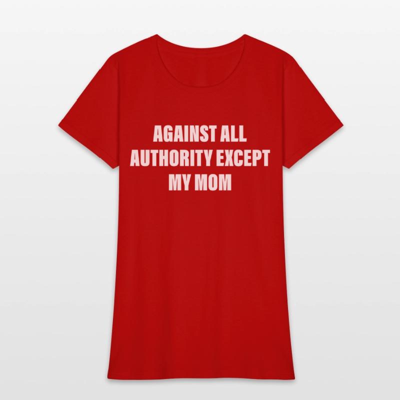 Against All Authority Except My Mom