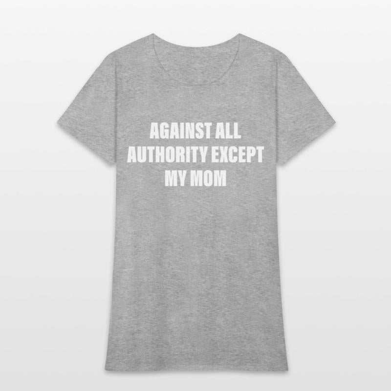 Against All Authority Except My Mom