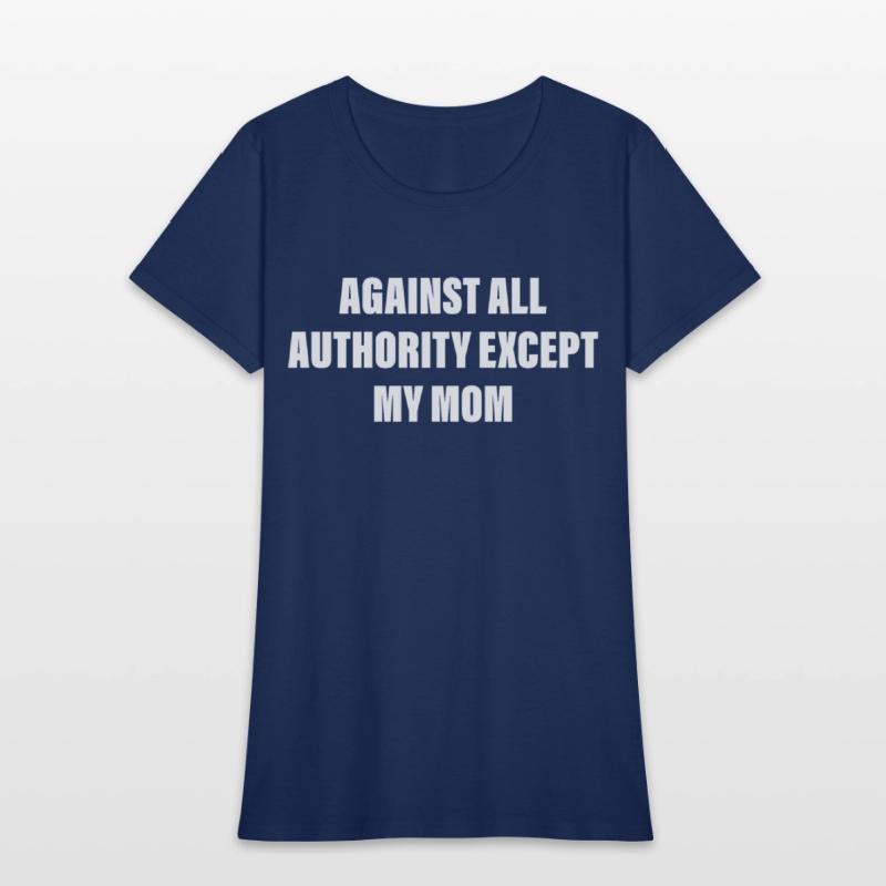 Against All Authority Except My Mom