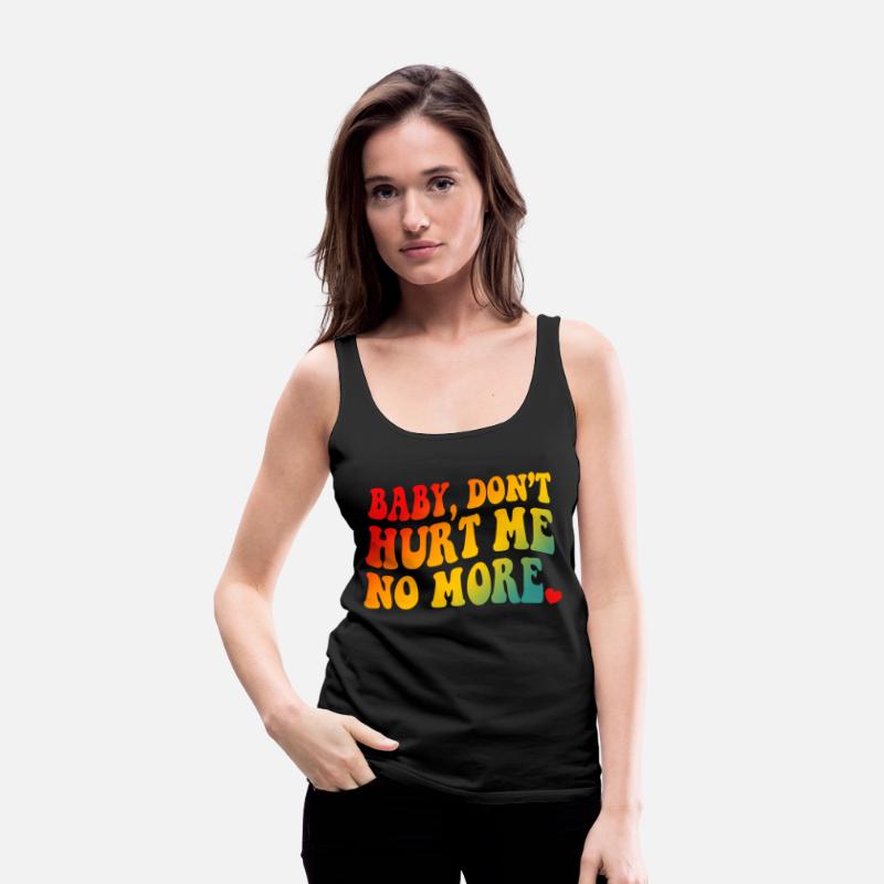 Baby Don’t Hurt Me No More