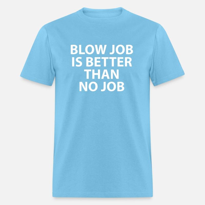 Blow Job Is Better Than No Job