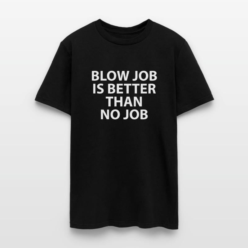 Blow Job Is Better Than No Job