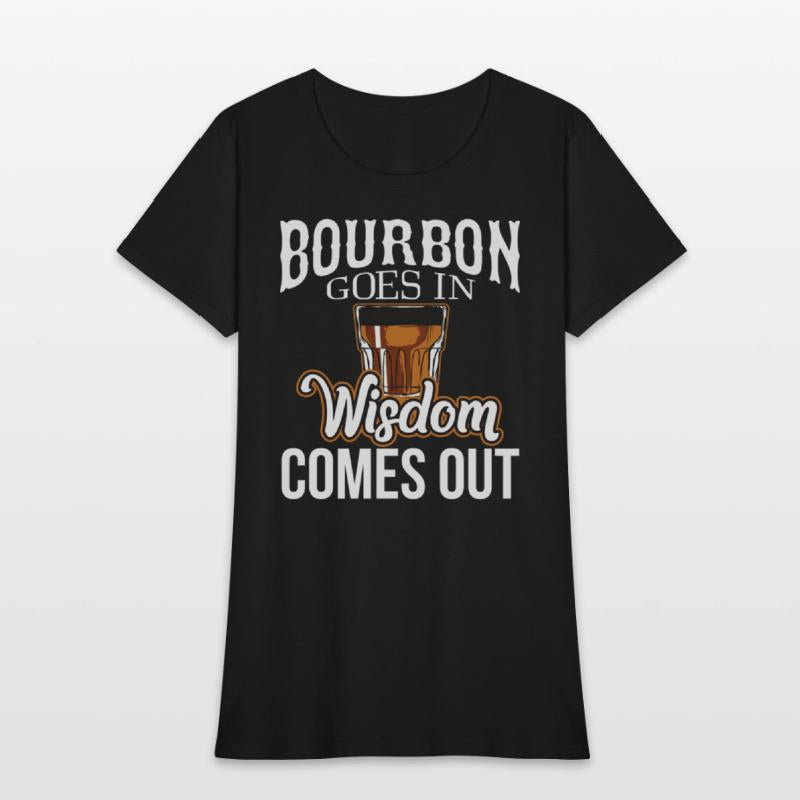 Bourbon Goes In Wisdom Comes Out