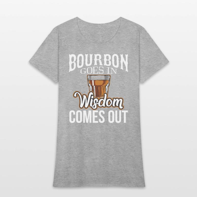 Bourbon Goes In Wisdom Comes Out