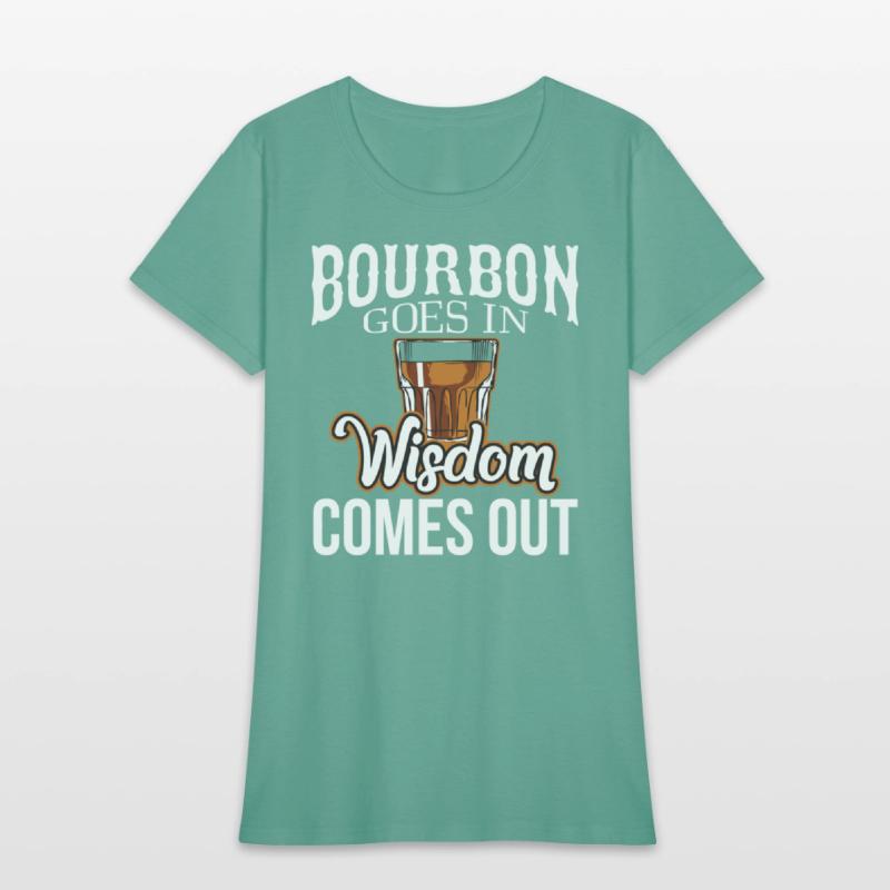 Bourbon Goes In Wisdom Comes Out