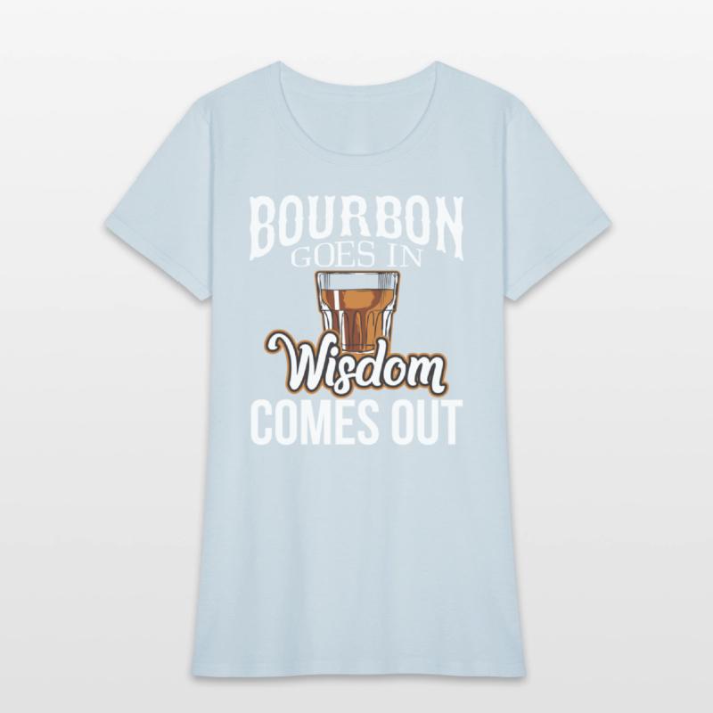 Bourbon Goes In Wisdom Comes Out