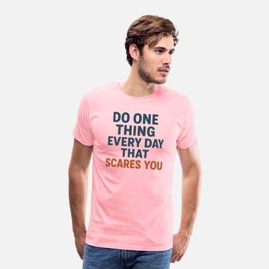 Do one thing every day that scares you T-shirt