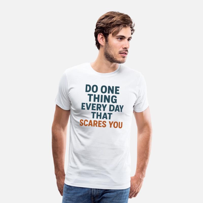 Do one thing every day that scares you T-shirt