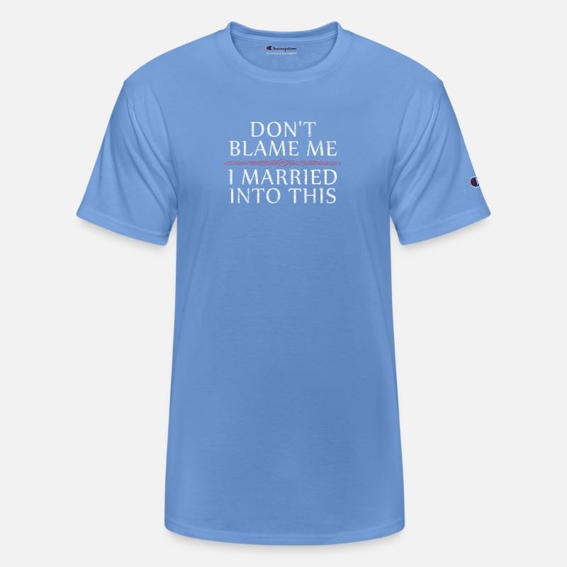 Don't Blame Me I Married Into This Men Women Funny