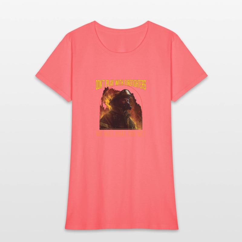 Dont Play With Firefighters We Will Make You Wet