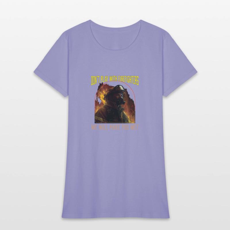 Dont Play With Firefighters We Will Make You Wet