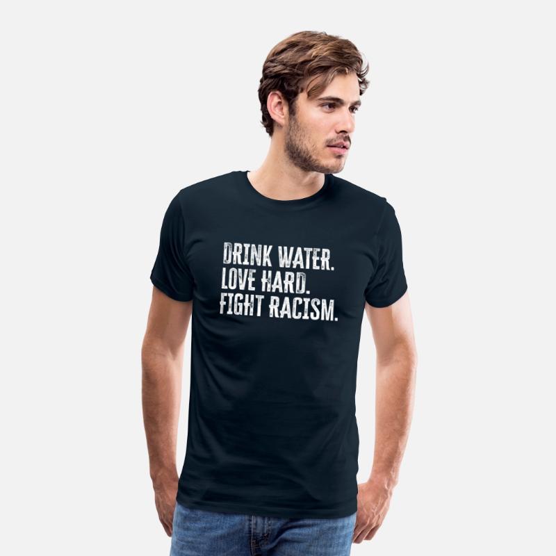 Drink Water Love Hard Fight Racism Anti-Racism