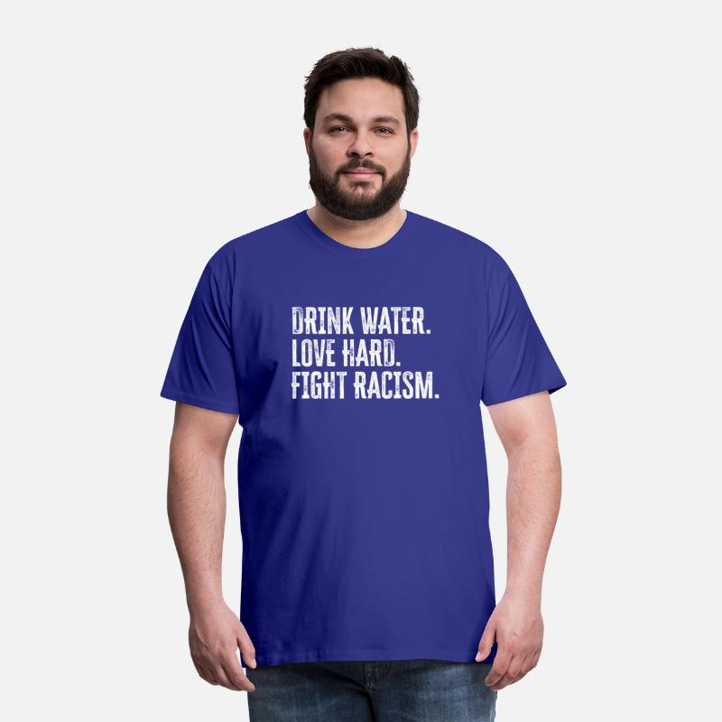 Drink Water Love Hard Fight Racism Anti-Racism