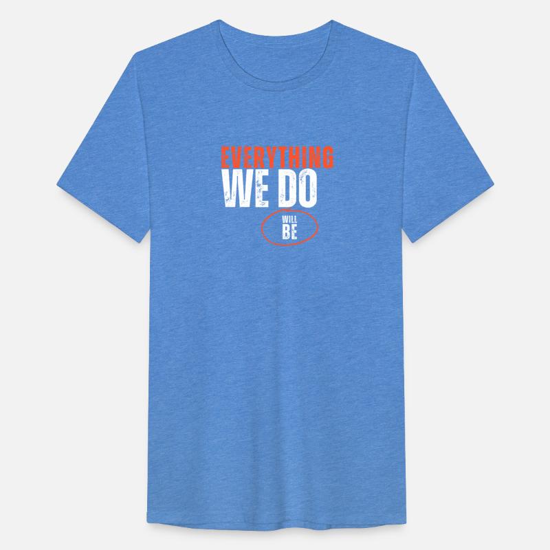 Everything We Do Will Be