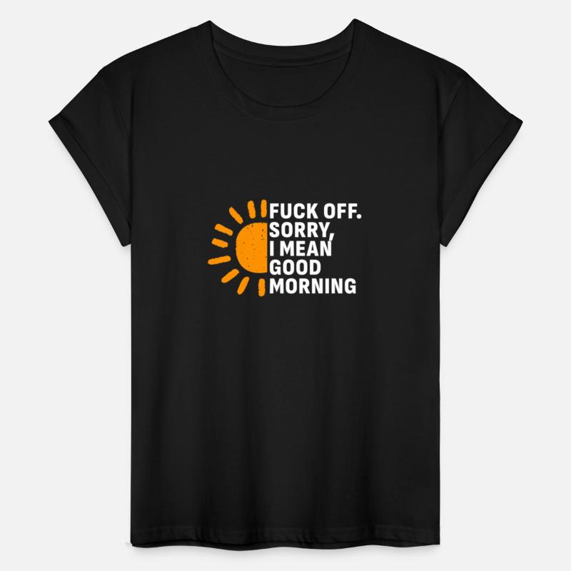 Fuck Off Sorry I mean Good Morning