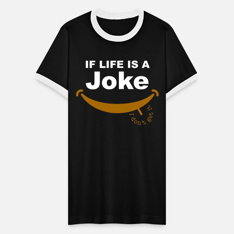 Funny If Life Is A Joke, I Don't Get It Quote
