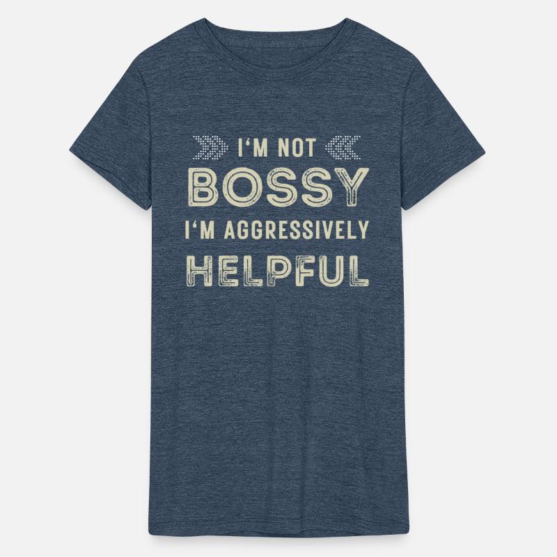 Funny Quote I'm Not Bossy I'm Aggressively Helpful