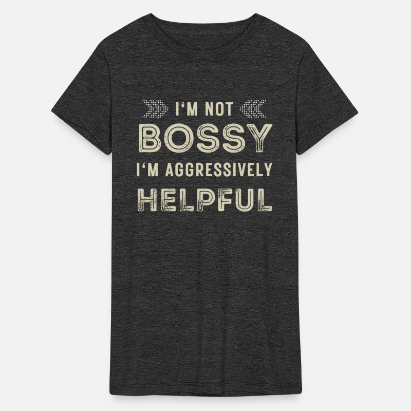 Funny Quote I'm Not Bossy I'm Aggressively Helpful