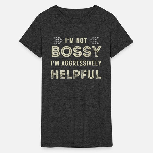 Funny Quote I'm Not Bossy I'm Aggressively Helpful