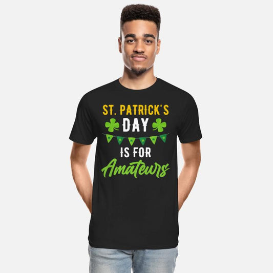 Funny St. Patricks Day Is For Amateurs