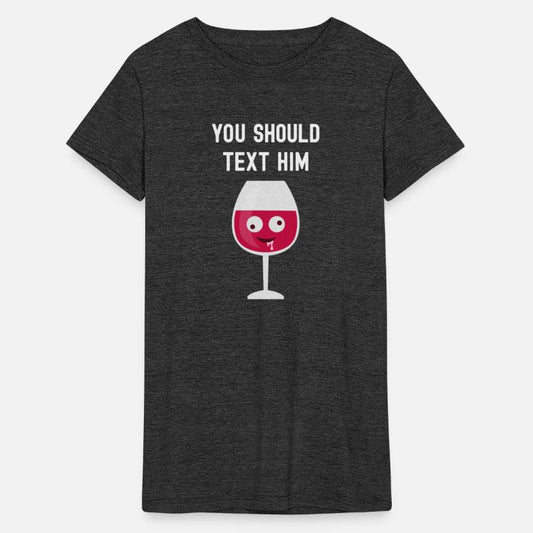 Funny Wine You Should Text Him Cute Adorable Wine