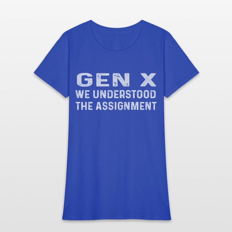 Gen X We Understood The Assignt