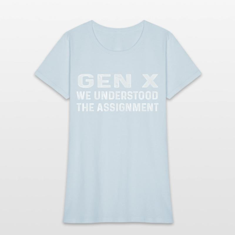 Gen X We Understood The Assignt