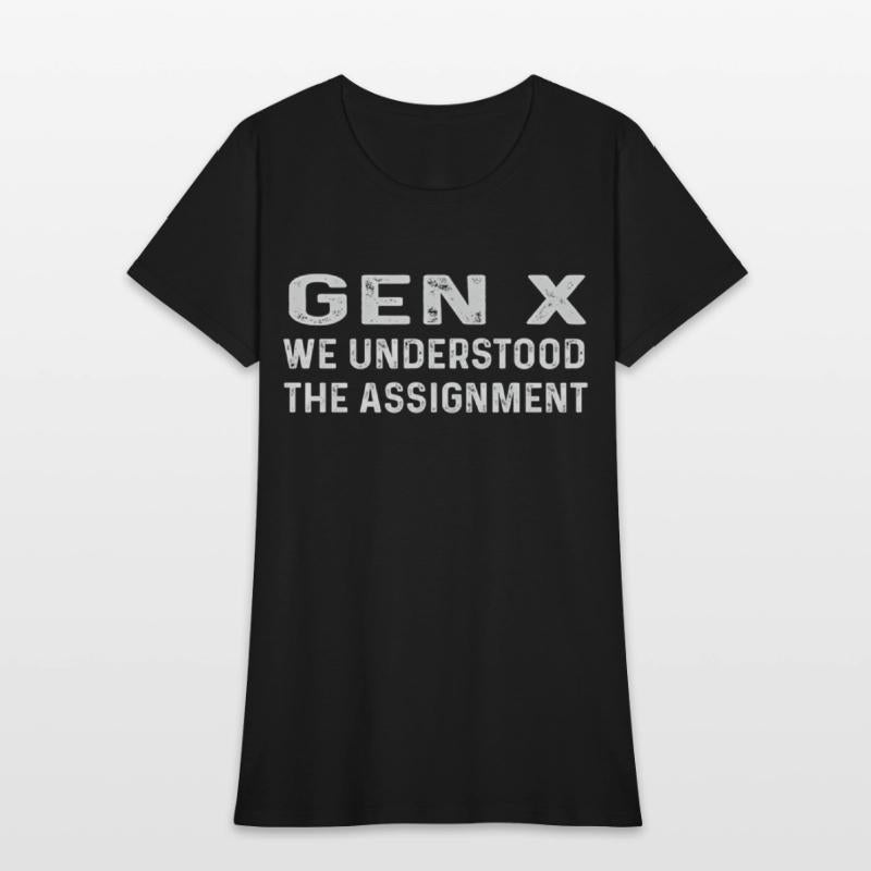 Gen X We Understood The Assignt