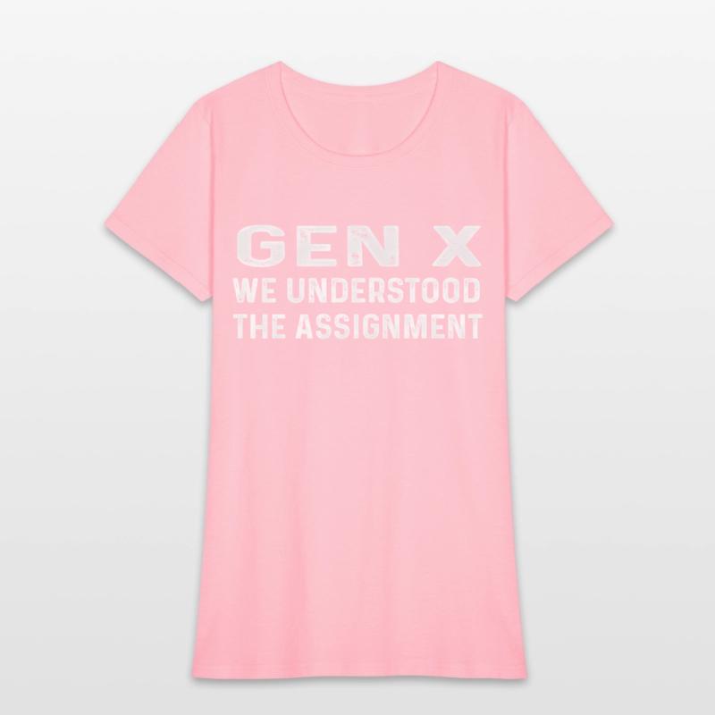 Gen X We Understood The Assignt
