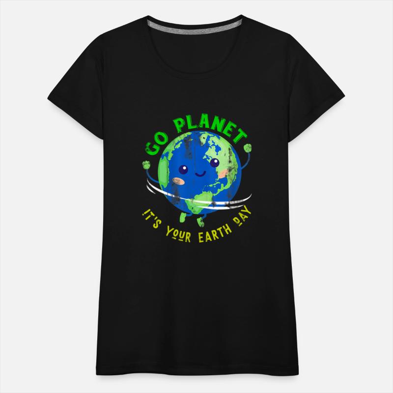 Go Planet It'S Your Earth Day Earth Happy Earth