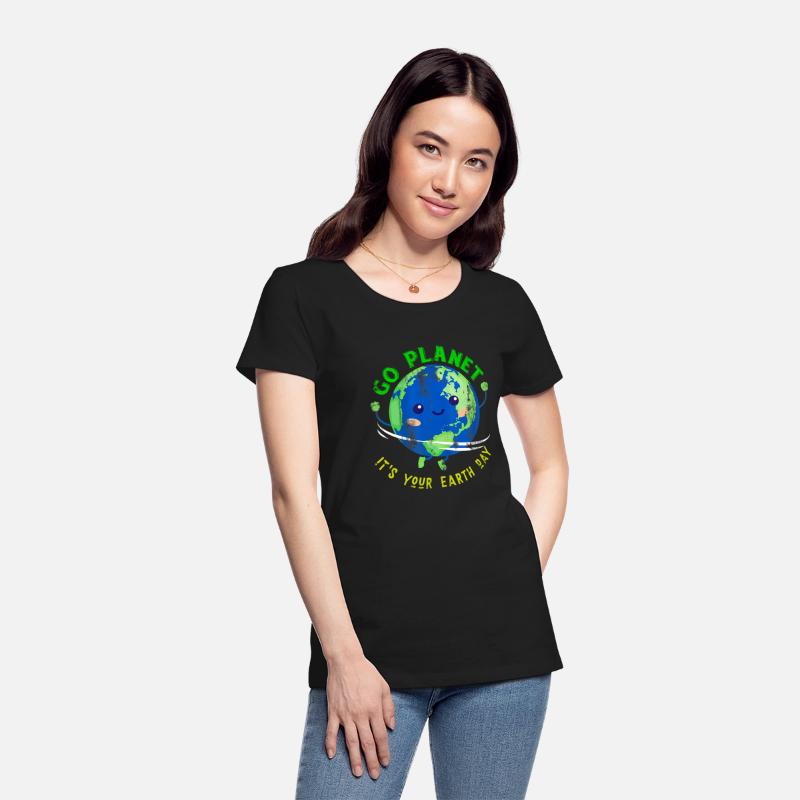 Go Planet It'S Your Earth Day Earth Happy Earth