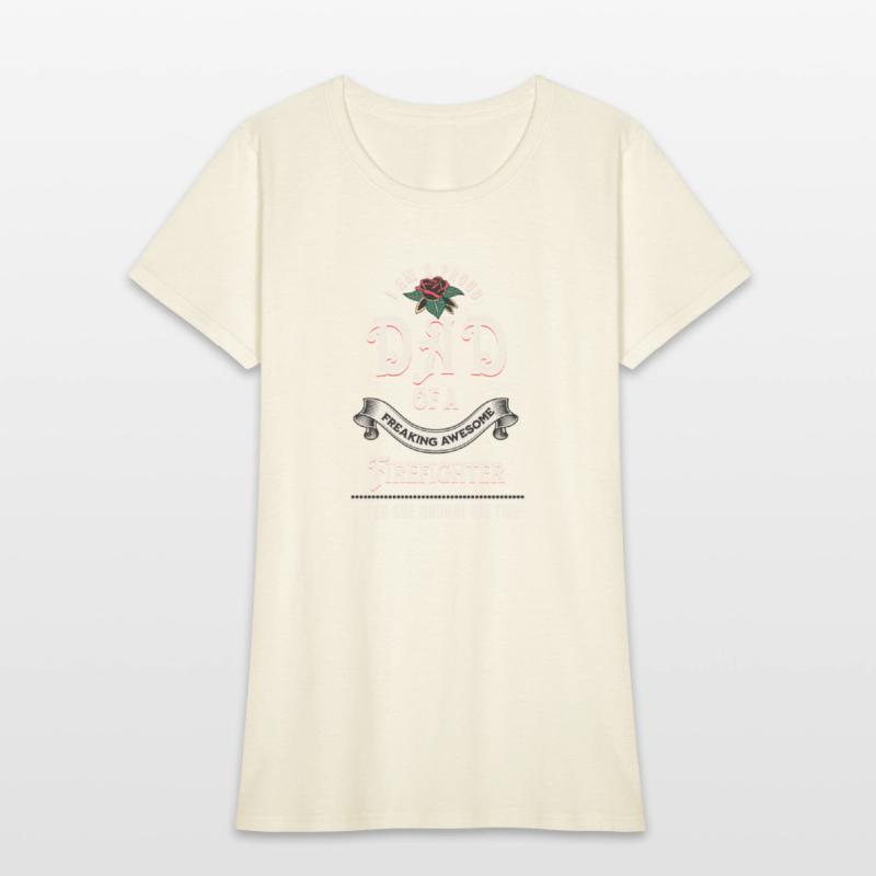 I Am A Proud Dad Of A Freaking Awesome Firefighter