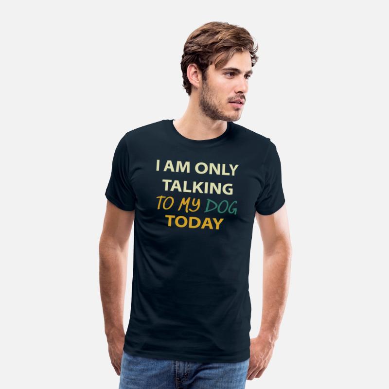 I Am Only Talking To My Dog Today Dog