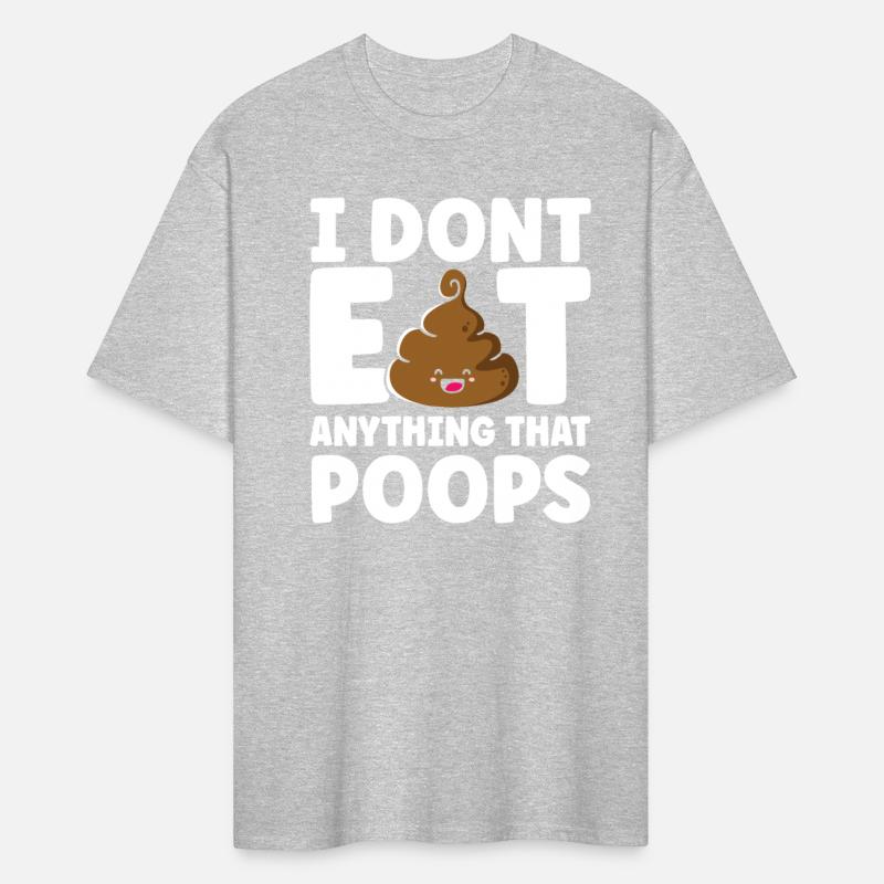 I Don't Eat Anything That Poops