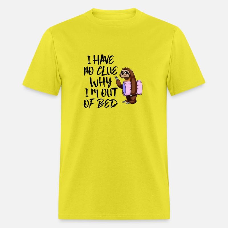 I Have No Clue Why I'M Out Of Bed Tshirts Sloth