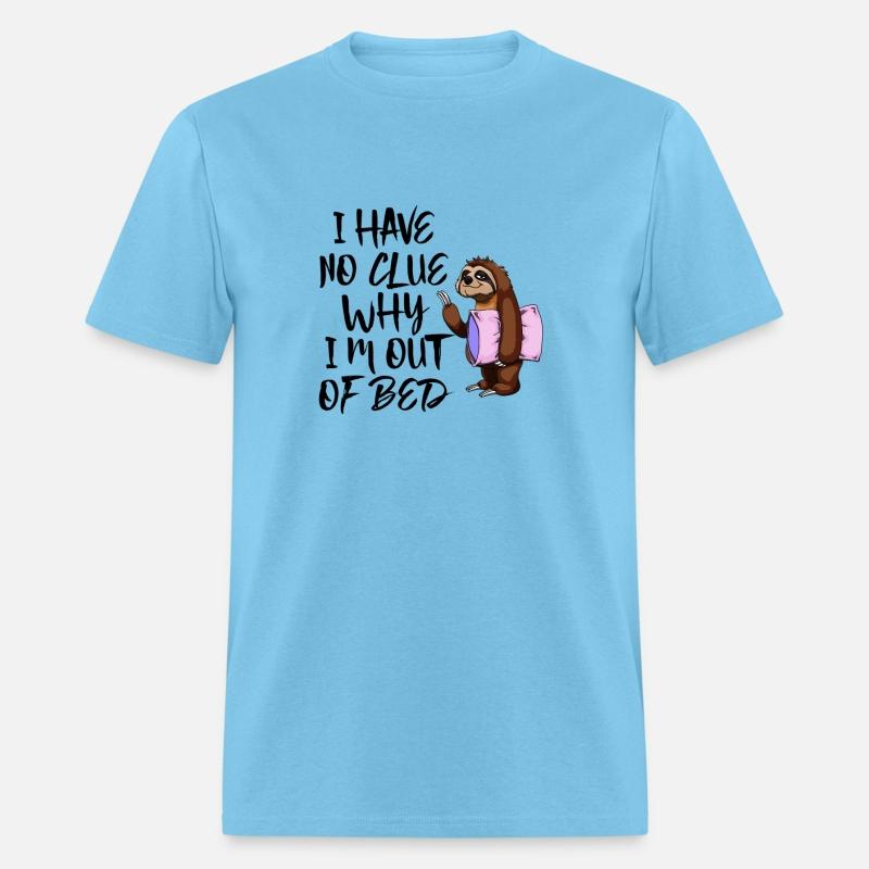 I Have No Clue Why I'M Out Of Bed Tshirts Sloth