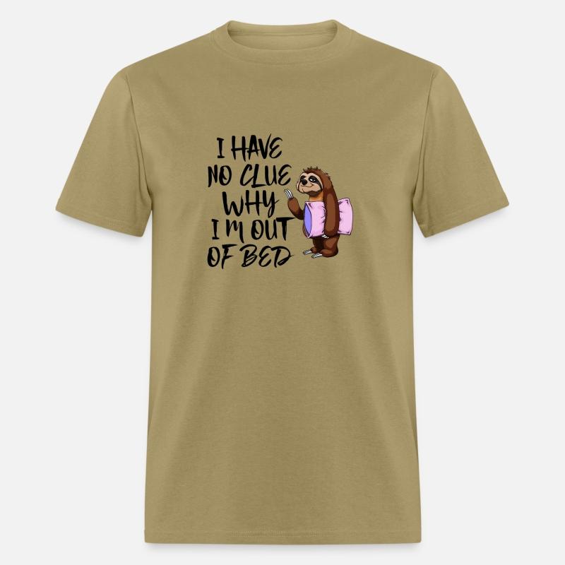 I Have No Clue Why I'M Out Of Bed Tshirts Sloth