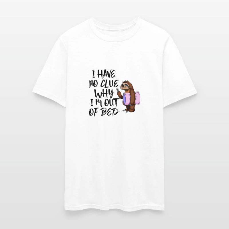 I Have No Clue Why I'M Out Of Bed Tshirts Sloth