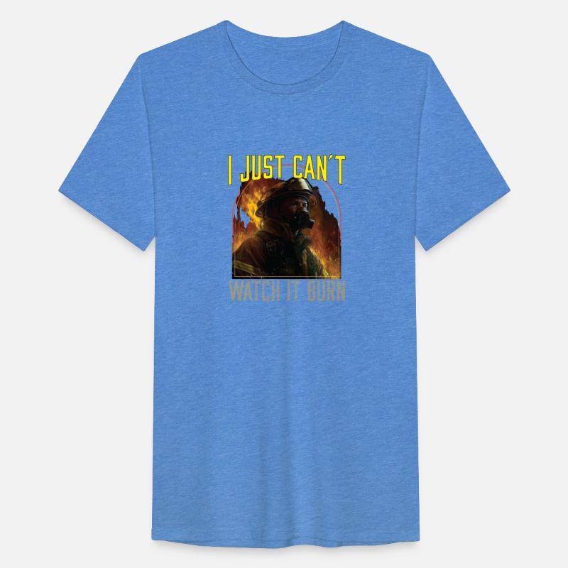 I Just Cant Watch It Burn Firefighting Fireman